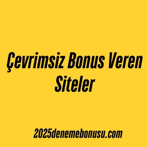 Çevrimsiz Bonus Veren Siteler