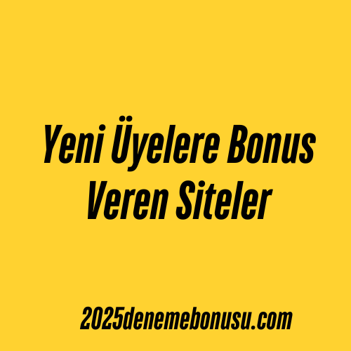 Yeni Üyelere Bonus Veren Siteler